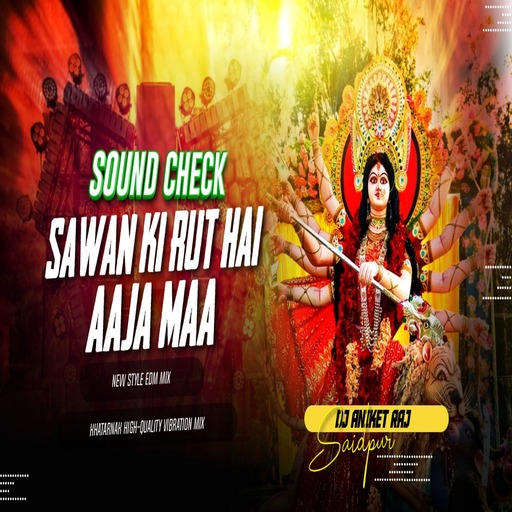 Sawan Ki Rut Hai Aaja Maa (Navratri Power Full Sound Check Mix) Original Power Dj Aniket Raj Bihar cover